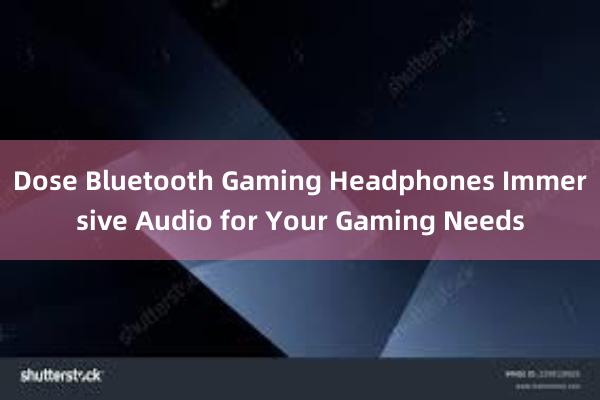 Dose Bluetooth Gaming Headphones Immersive Audio for Your Gaming Needs